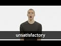 How to pronounce UNSATISFACTORY in American English