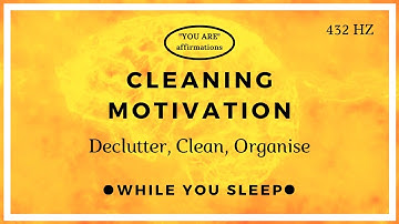 You Are Affirmations - Cleaning Motivation / Declutter (While You Sleep)