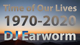 Time of Our Lives: Songs from EVERY YEAR (1970-2020) DJ Earworm