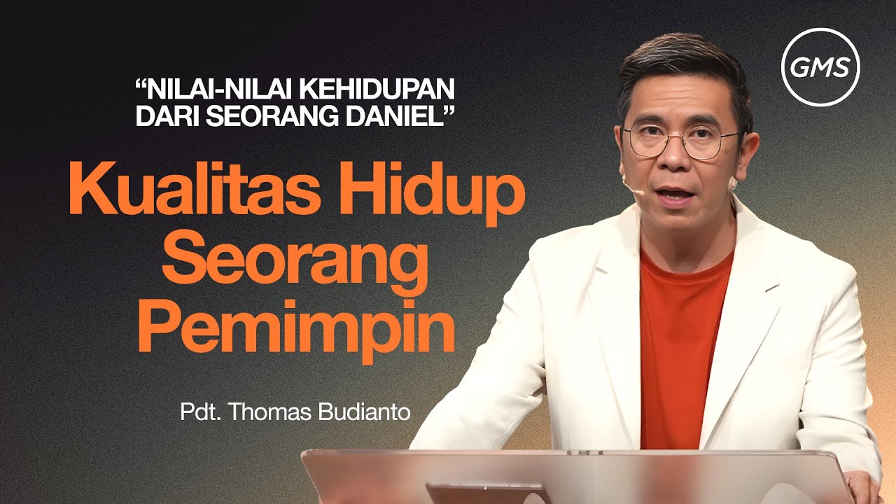 Kualitas Hidup Seorang Pemimpin (Nilai-Nilai Kehidupan Dari Seorang Daniel) - Pdt. Thomas Budianto