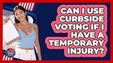 Can I Use Curbside Voting If I Have A Temporary Injury? - First Time Voter Expert