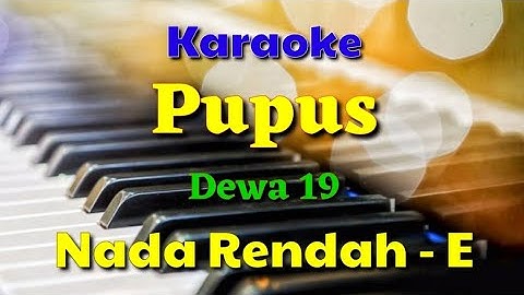 KARAOKE - PUPUS || DEWA 19 || NADA RENDAH - E ||