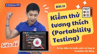 Quy trình kiểm thử| Bài 11- Portability Testing, Kiểm thử tính tương thích là gì