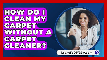 How Do I Clean My Carpet Without A Carpet Cleaner? - LearnToDIY360.com