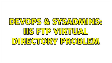 DevOps & SysAdmins: IIS FTP virtual directory problem