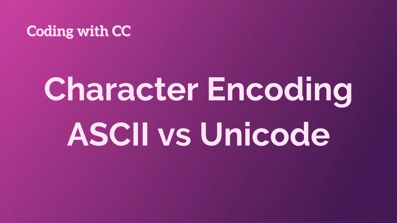 Character Encoding: ASCII v Unicode - YouTube