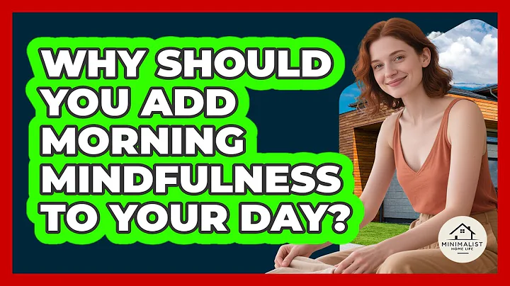 Why Should You Add Morning Mindfulness To Your Day? - Minimalist Home Life