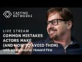 Common mistakes actors make and how to avoid them with acting teacher howard fine