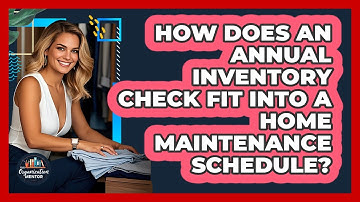 How Does An Annual Inventory Check Fit Into A Home Maintenance Schedule? - Your Organization Mentor