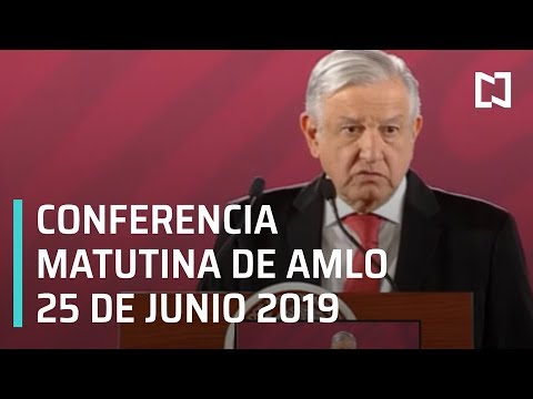Conferencia AMLO 25 de junio de 2019