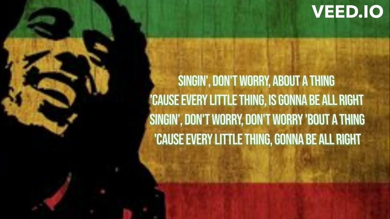 Bob Marley Don t Worry About A Thing Cause Everything Is Gonna Be bob-marley-don-t-worry-about-a-thing-cause-everything-is-gonna-be
