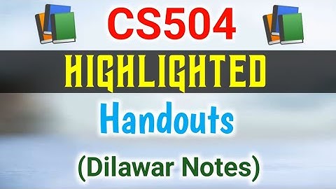 CS504 Highlighted Handouts PDF Download | CS504 Short Notes | CS504 Highlighted Handouts