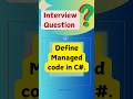 #4 What is Managed code in C# ?|.Net #shorts #csharp #interview #difference