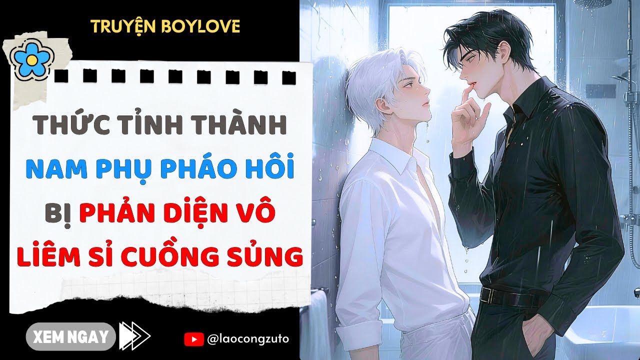 Truyện BoyLove| Thức Tỉnh Thành Nam Phụ Pháo Hôi Bị Phản Diện Vô Liêm Sỉ Cuồng Sủng