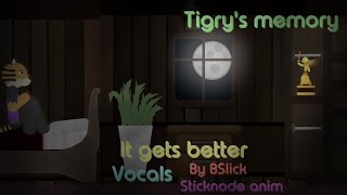 Tigry's backstory but with BSlick's "It gets better" vocal version song | Sticknodes anim