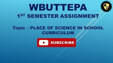 WBUTTEPA B.ED 1st Semester Assignment. English. | Topic: PLACE OF SCIENCE IN SCHOOL CURRICULUM