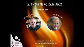 El encuentro con Dios. Diálogo con Pablo d'Ors y Jordi Cussó