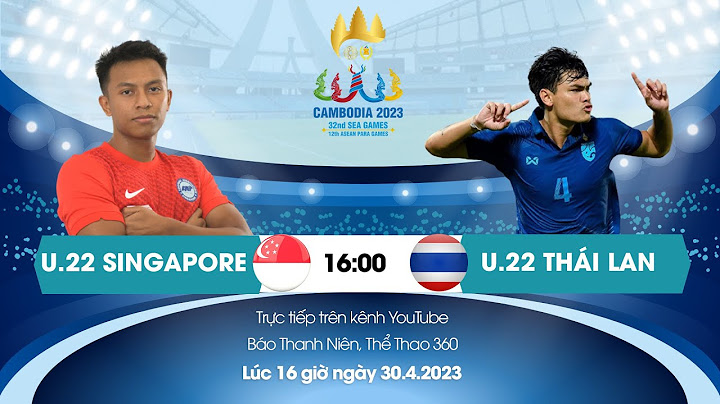 TRỰC TIẾP | U.22 Thái Lan - U.22 Singapore | 16 giờ | Bóng đá nam SEA Games 32