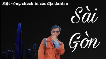 Check in địa danh sài gòn|Đất Việt