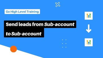 How to send leads from Sub account to sub account On Go High level