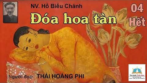 ĐÓA HOA TÀN. Tập 04 - Hết. Tác giả NV. Hồ Biểu Chánh. Người đọc: Thái Hoàng Phi