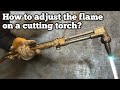 How To Adjust the Flame on a Cutting Torch?