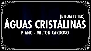 ÁGUAS CRISTALINAS | É BOM TE TER (PIANO) - MILTON CARDOSO (Cover) Marquinhos Gomes