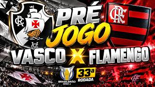 🔥 PRÉ-JOGO VASCO X FLAMENGO AO VIVO! CLÁSSICO DOS MILHÕES | 33ª RODADA