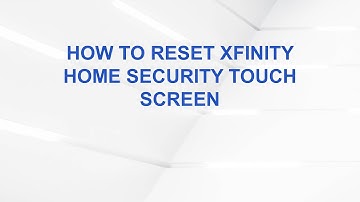 How to Reset Xfinity Home Security Touch Screen