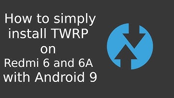 How to simply install TWRP on Redmi 6 and 6A with Android 9