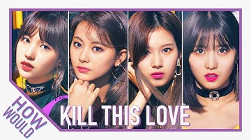 How Would Twice (Foreign Line) Sing Kill This Love by BlackPink | Line Distribution