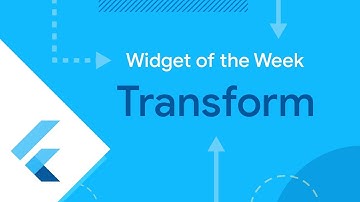 Transform (Flutter Widget of the Week)