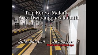 Trip Malam| KA Argo Dwipangga Fakultatif| Solo-Jakarta
