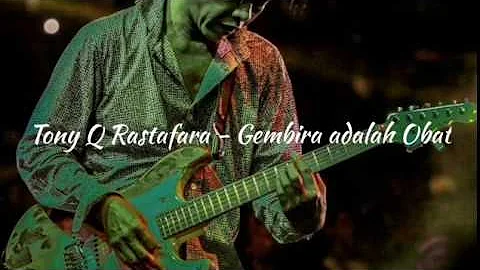 Tony Q Rastafara - Gembira Adalah Obat (Lyric)