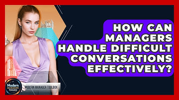 How Can Managers Handle Difficult Conversations Effectively? - Modern Manager Toolbox