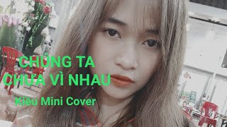 CHÚNG TA CHƯA VÌ NHAU ( BẰNG CƯỜNG ) - KIỀU MINI  COVER