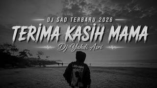 DJ SAD BANGERS SLOW TERBARU 2026 - TERIMA KASIH MAMA  - Dj YahdiAsri
