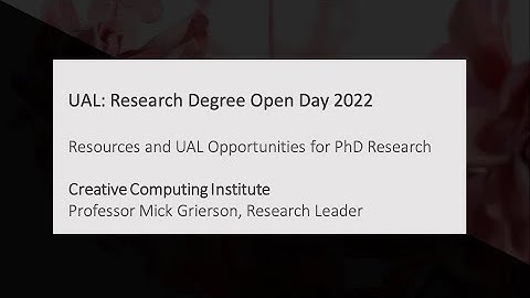 Research Degree Open Evening Material: Creative Computing Institute Professor Mick Grierson