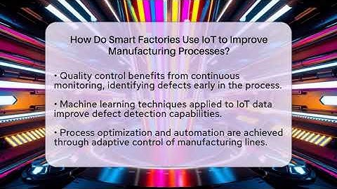 How Do Smart Factories Use IoT to Improve Manufacturing Processes? | Industrial Tech Insights News