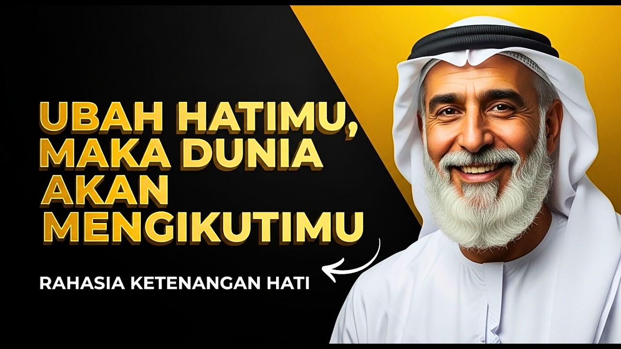 Ubah Hatimu, Maka Dunia Akan Mengikutimu | Rahasia Ketenangan Hati
