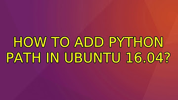 Ubuntu: How to add python path in Ubuntu 16.04? (2 Solutions!!)
