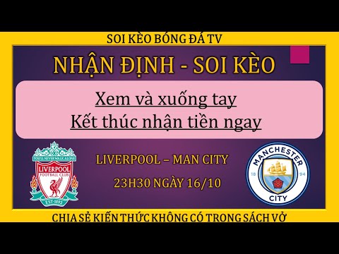 Video NHẬN ĐỊNH TỈ SỐ LIVERPOOL VS MAN CITY NGÀY 16 10 | SOI... - youtube