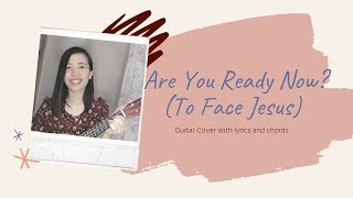 Are You Ready Now? (To Face Jesus) Guitar Cover with Chords and Lyrics