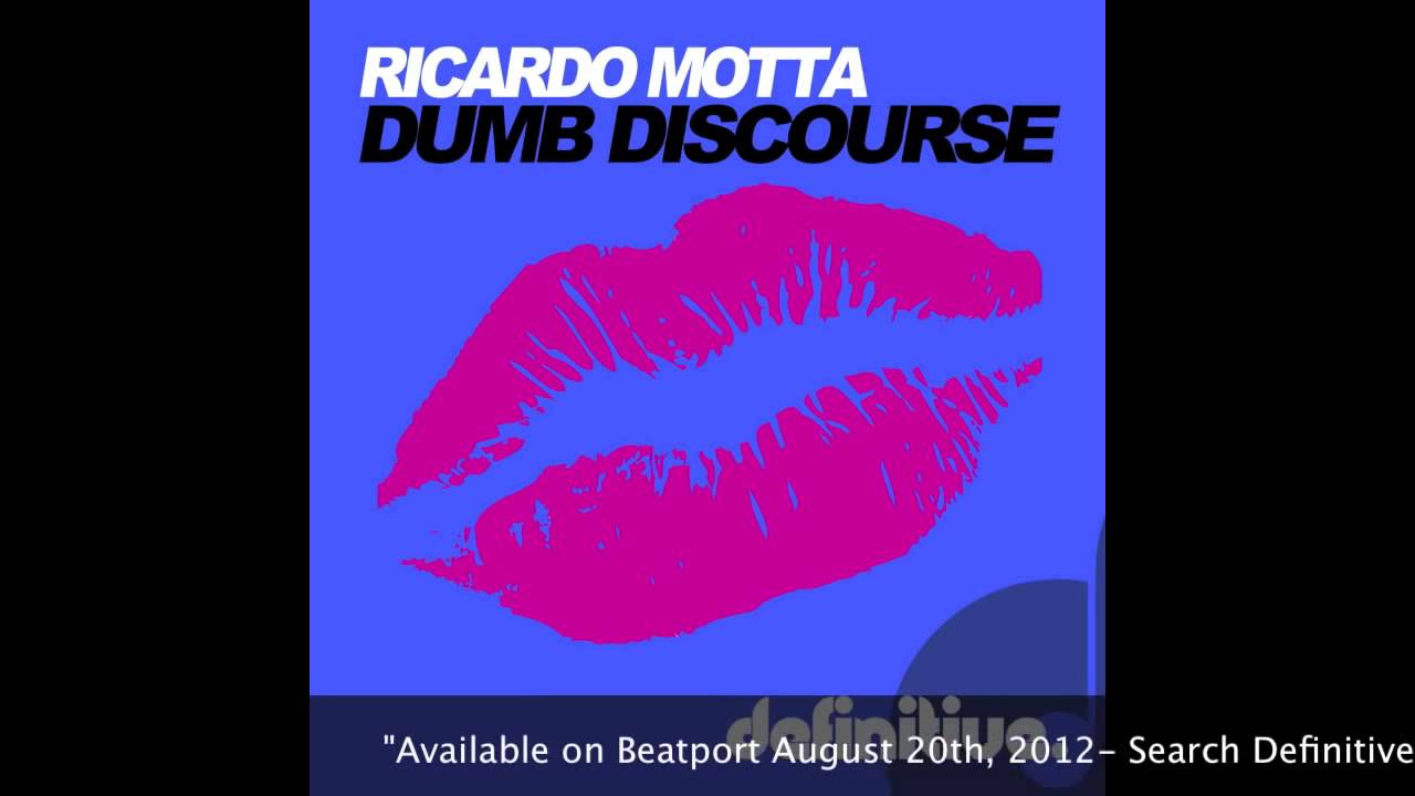Watch Ricardo Motta - Dumb Discourse (Original Mix) Definitive Recordings on YouTube Watch Ricardo Motta - Dumb Discourse (Original Mix) Definitive Recordings on YouTube
