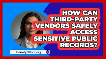 How Can Third-party Vendors Safely Access Sensitive Public Records? - CountyOffice.org
