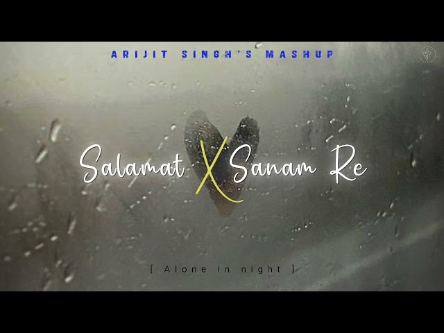 Salamat X Sanam Re | ARIJIT SINGH MASHUP 2024 | class=