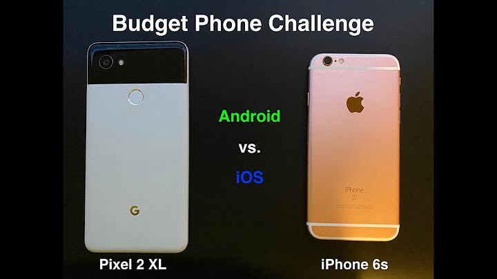 Vật vờ so sánh iphone 6s và google pixel 2 năm 2024
