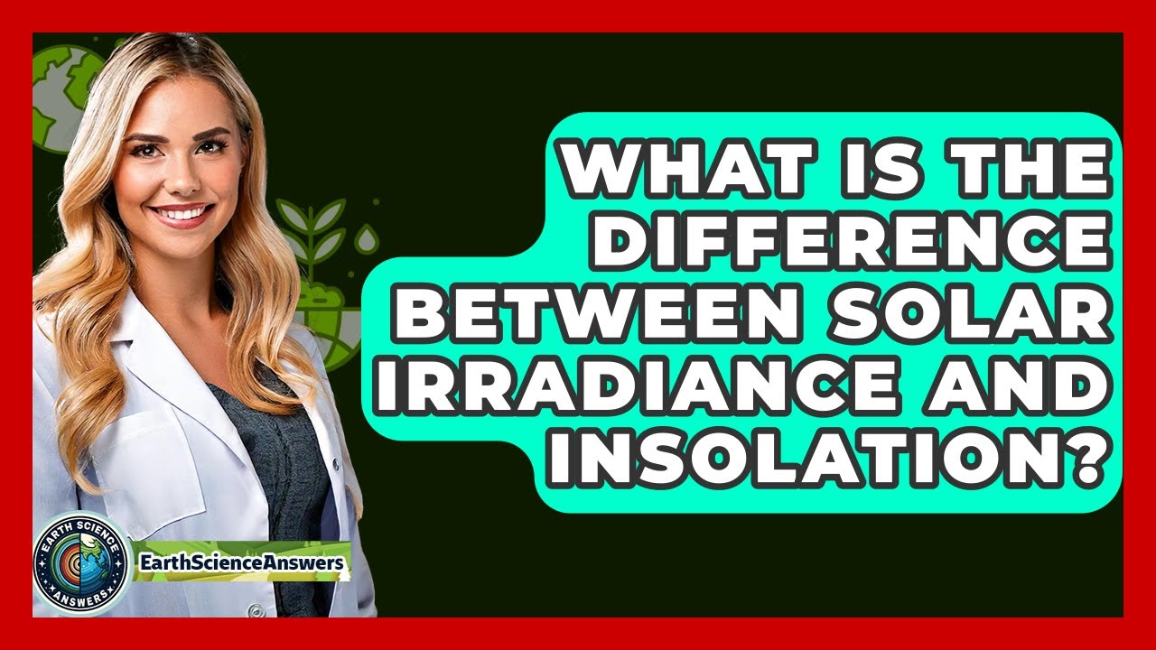 What Is The Difference Between Solar Irradiance And Insolation? - Earth Science Answers