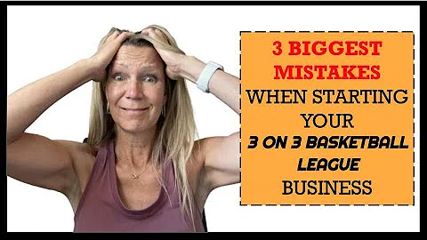 The 3 Biggest Mistakes When Starting a 3 on 3 Basketball League Business