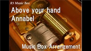 Above your hand/Annabel [Music Box] (Anime 'Sankarea: Undying Love' ED)